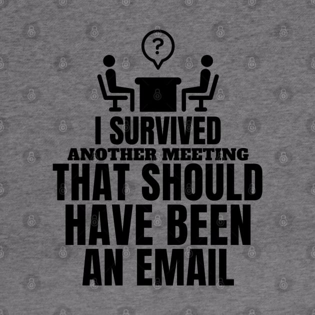 I survived another meeting that should have been an email by mksjr